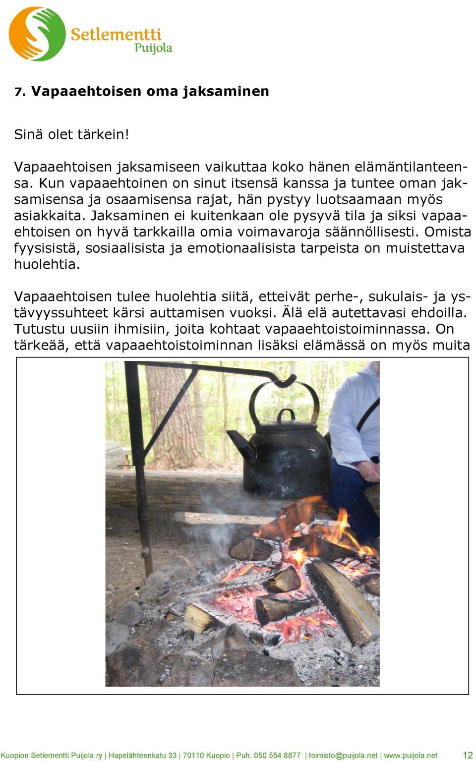 Jaksaminen ei kuitenkaan ole pysyvä tila ja siksi vapaaehtoisen on hyvä tarkkailla omia voimavaroja säännöllisesti.