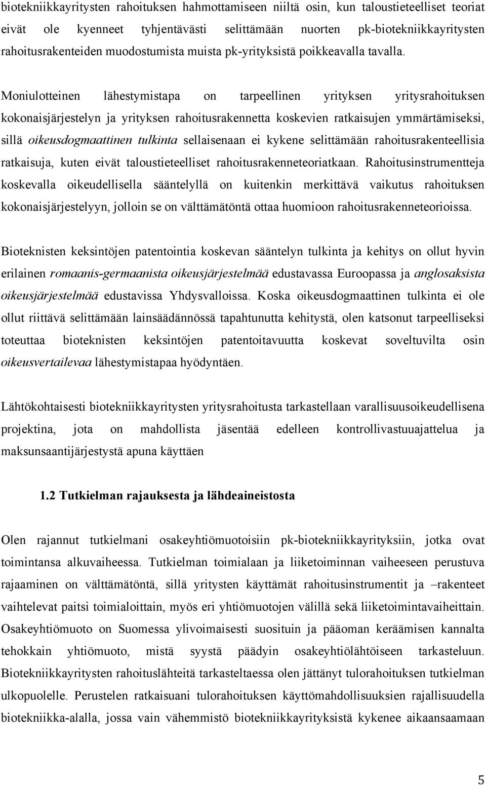 Moniulotteinen lähestymistapa on tarpeellinen yrityksen yritysrahoituksen kokonaisjärjestelyn ja yrityksen rahoitusrakennetta koskevien ratkaisujen ymmärtämiseksi, sillä oikeusdogmaattinen tulkinta