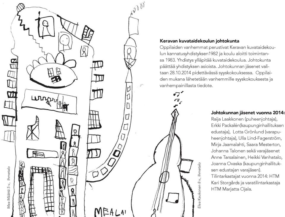 Mea Määttä 5 v., Ihmetalo 12 Elea Kaukonen 8 v.