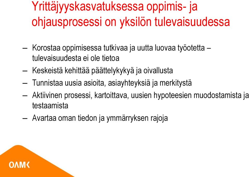 päättelykykyä ja oivallusta Tunnistaa uusia asioita, asiayhteyksiä ja merkitystä Aktiivinen