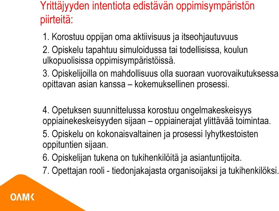 Opiskelijoilla on mahdollisuus olla suoraan vuorovaikutuksessa opittavan asian kanssa kokemuksellinen prosessi. 4.