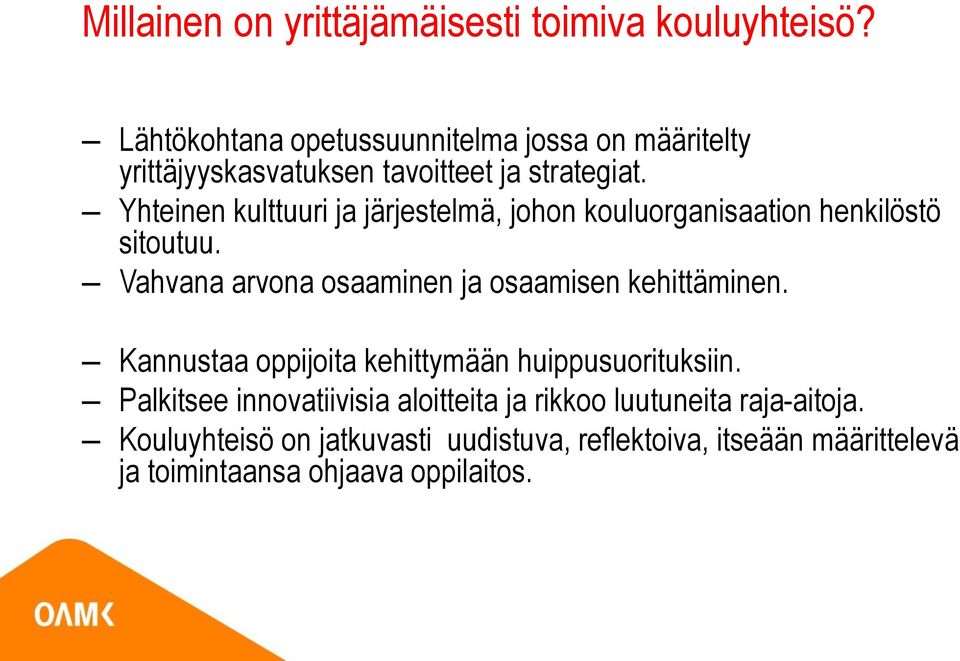 Yhteinen kulttuuri ja järjestelmä, johon kouluorganisaation henkilöstö sitoutuu.
