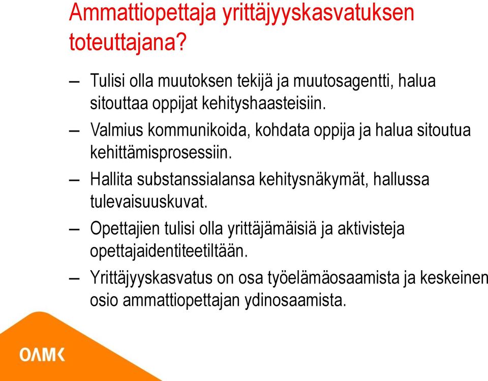 Valmius kommunikoida, kohdata oppija ja halua sitoutua kehittämisprosessiin.