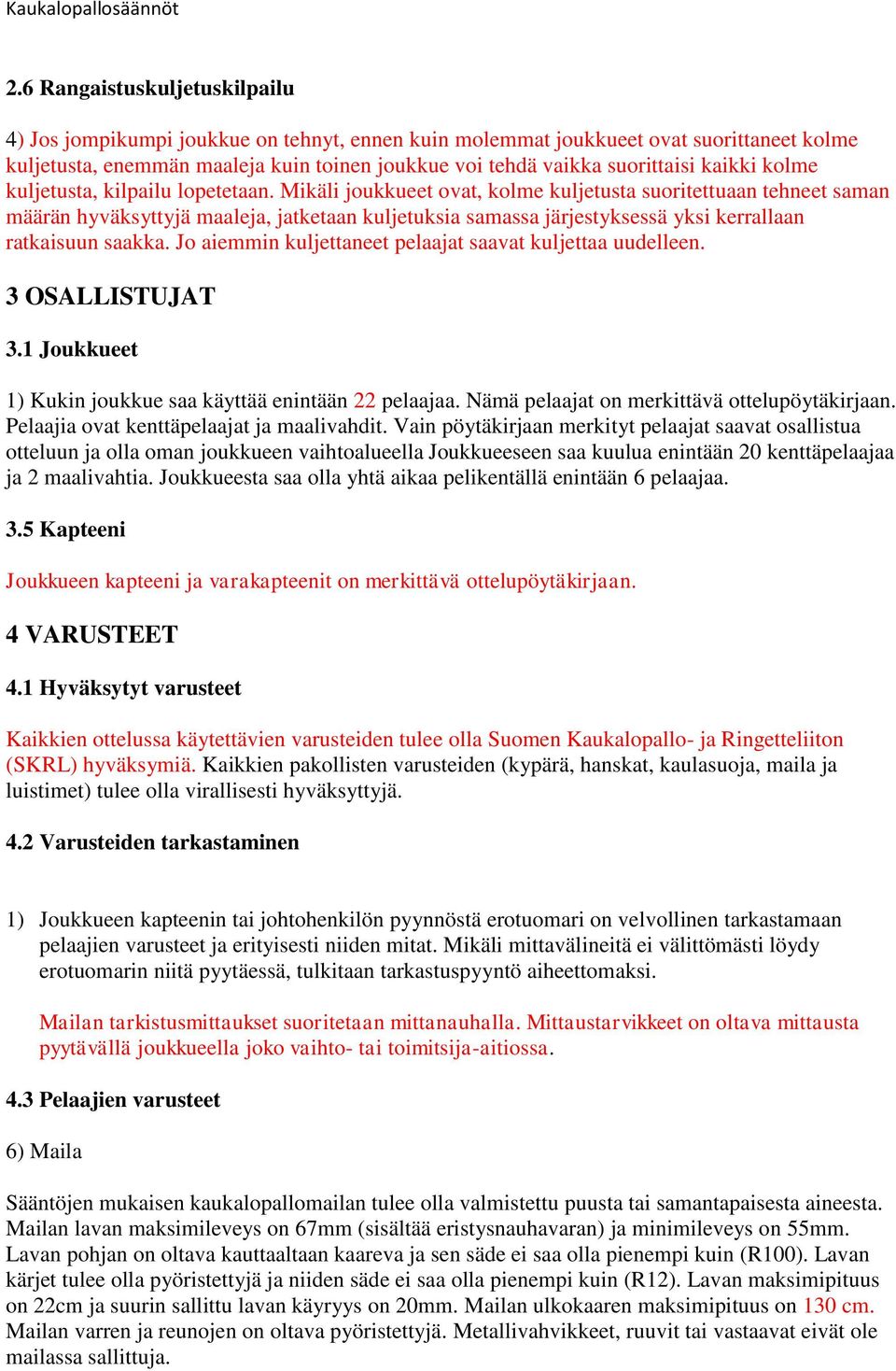 Mikäli joukkueet ovat, kolme kuljetusta suoritettuaan tehneet saman määrän hyväksyttyjä maaleja, jatketaan kuljetuksia samassa järjestyksessä yksi kerrallaan ratkaisuun saakka.