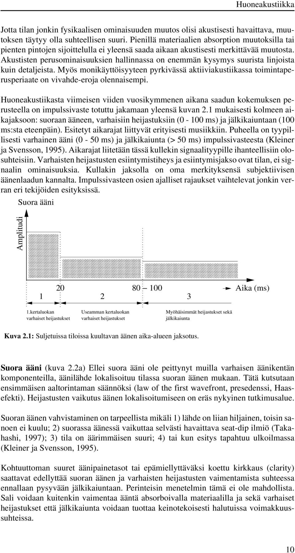 Akustisten perusominaisuuksien hallinnassa on enemmän kysymys suurista linjoista kuin detaljeista.