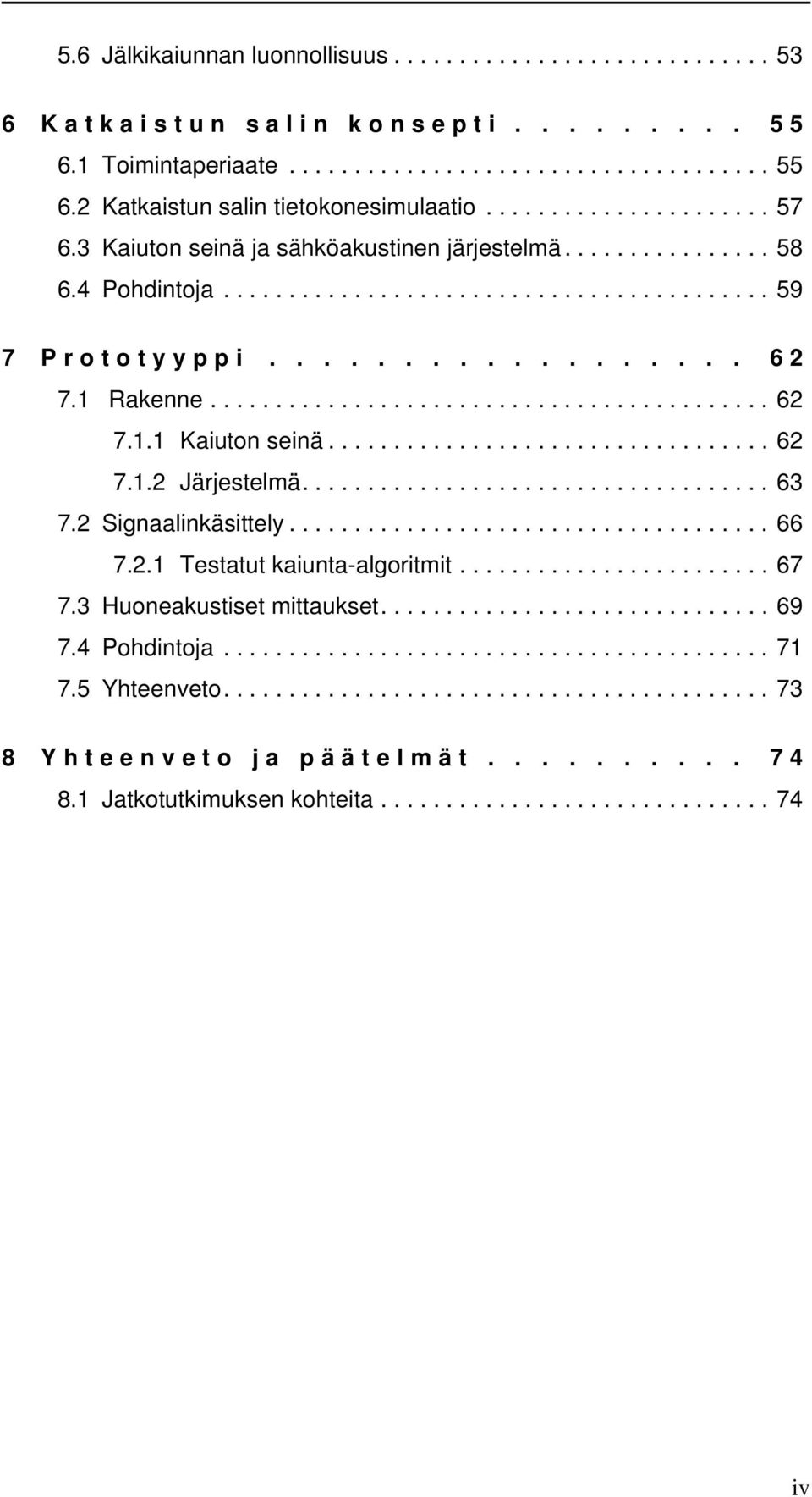 .......................................... 62 7.1.1 Kaiuton seinä.................................. 62 7.1.2 Järjestelmä.................................... 63 7.2 Signaalinkäsittely..................................... 66 7.