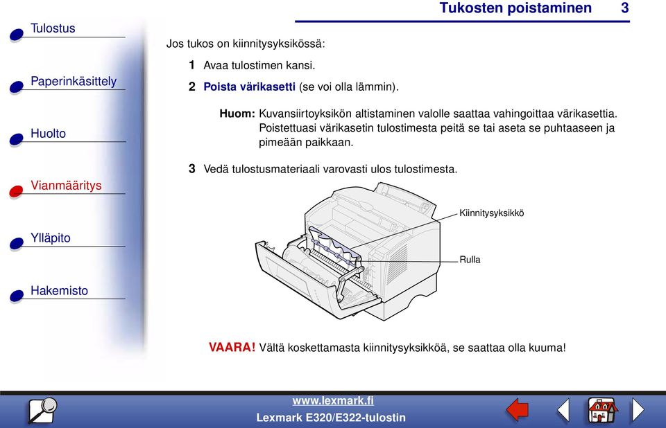 Poistettuasi värikasetin tulostimesta peitä se tai aseta se puhtaaseen ja pimeään paikkaan.