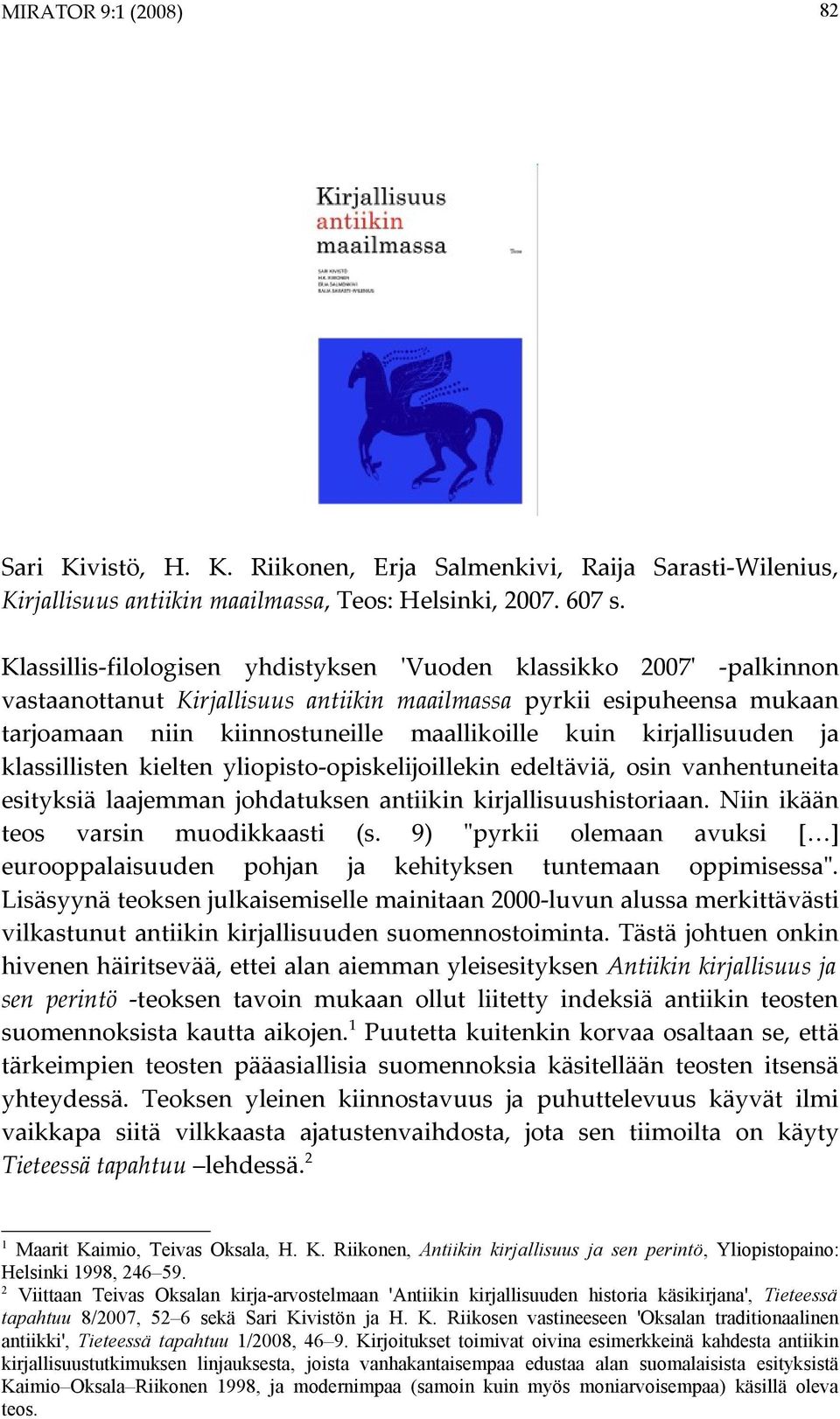 kirjallisuuden ja klassillisten kielten yliopisto-opiskelijoillekin edeltäviä, osin vanhentuneita esityksiä laajemman johdatuksen antiikin kirjallisuushistoriaan.