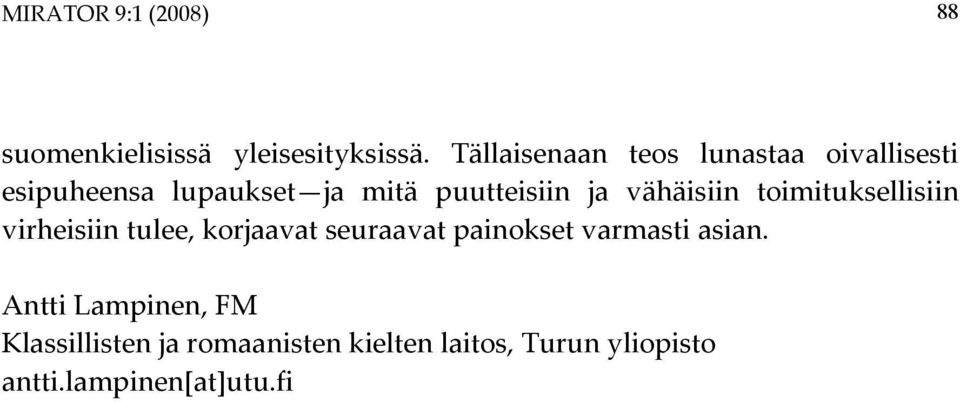 puutteisiin ja vähäisiin toimituksellisiin virheisiin tulee, korjaavat