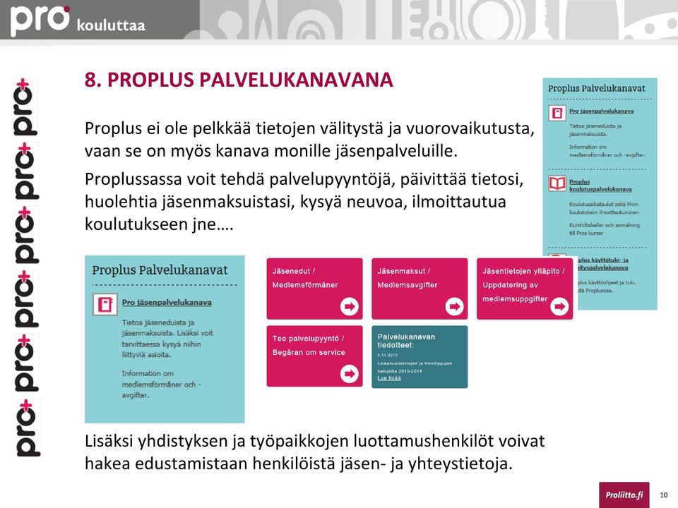 Proplussassa voit tehdä palvelupyyntöjä, päivittää tietosi, huolehtia jäsenmaksuistasi, kysyä