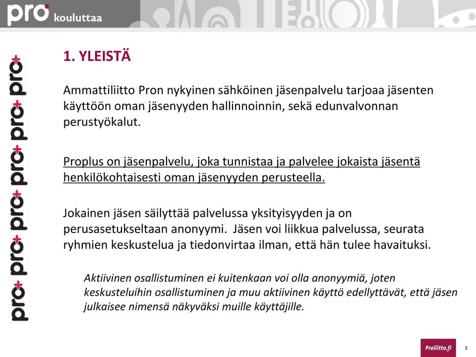 Jokainen jäsen säilyttää palvelussa yksityisyyden ja on perusasetukseltaan anonyymi.