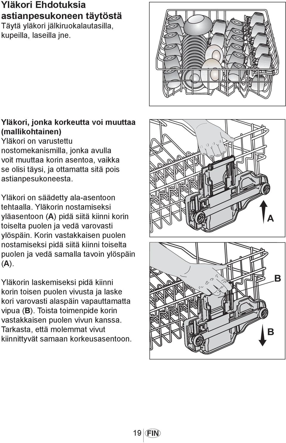 1021 Yläkori on säädetty ala-asentoon tehtaalla. Yläkorin nostamiseksi yläasentoon (A) pidä siitä kiinni korin toiselta puolen ja vedä varovasti ylöspäin.