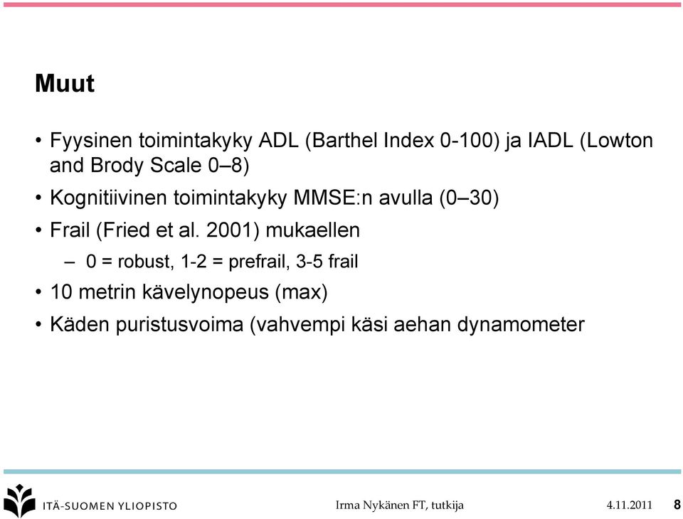 2001) mukaellen 0 = robust, 1-2 = prefrail, 3-5 frail 10 metrin kävelynopeus (max)