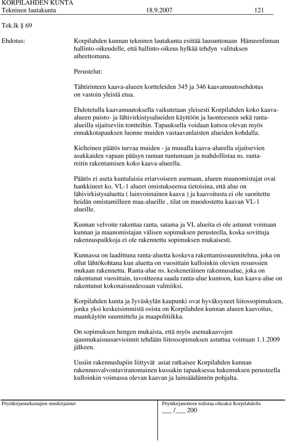 Perustelut: Tähtirinteen kaava-alueen kortteleiden 345 ja 346 kaavamuutosehdotus on vastoin yleistä etua.