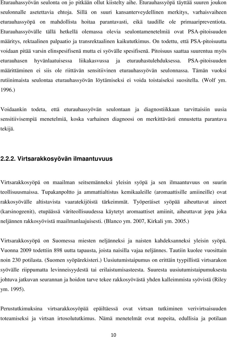 Eturauhassyövälle tällä hetkellä olemassa olevia seulontamenetelmiä ovat PSA-pitoisuuden määritys, rektaalinen palpaatio ja transrektaalinen kaikututkimus.