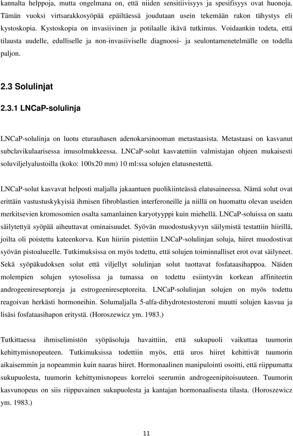 3 Solulinjat 2.3.1 LNCaP-solulinja LNCaP-solulinja on luotu eturauhasen adenokarsinooman metastaasista. Metastaasi on kasvanut subclavikulaarisessa imusolmukkeessa.