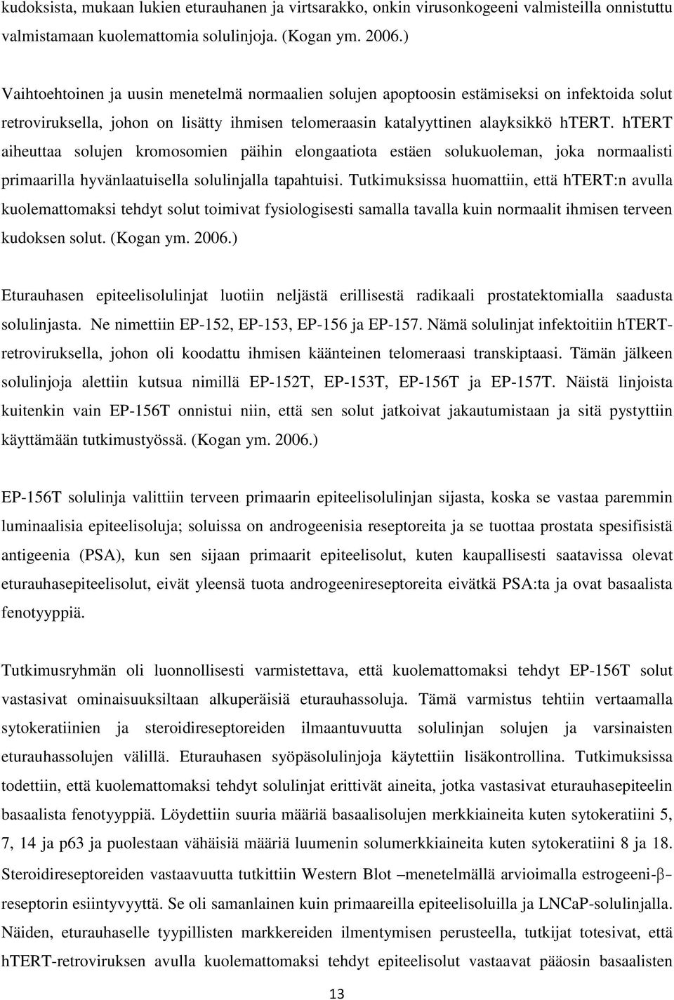 htert aiheuttaa solujen kromosomien päihin elongaatiota estäen solukuoleman, joka normaalisti primaarilla hyvänlaatuisella solulinjalla tapahtuisi.