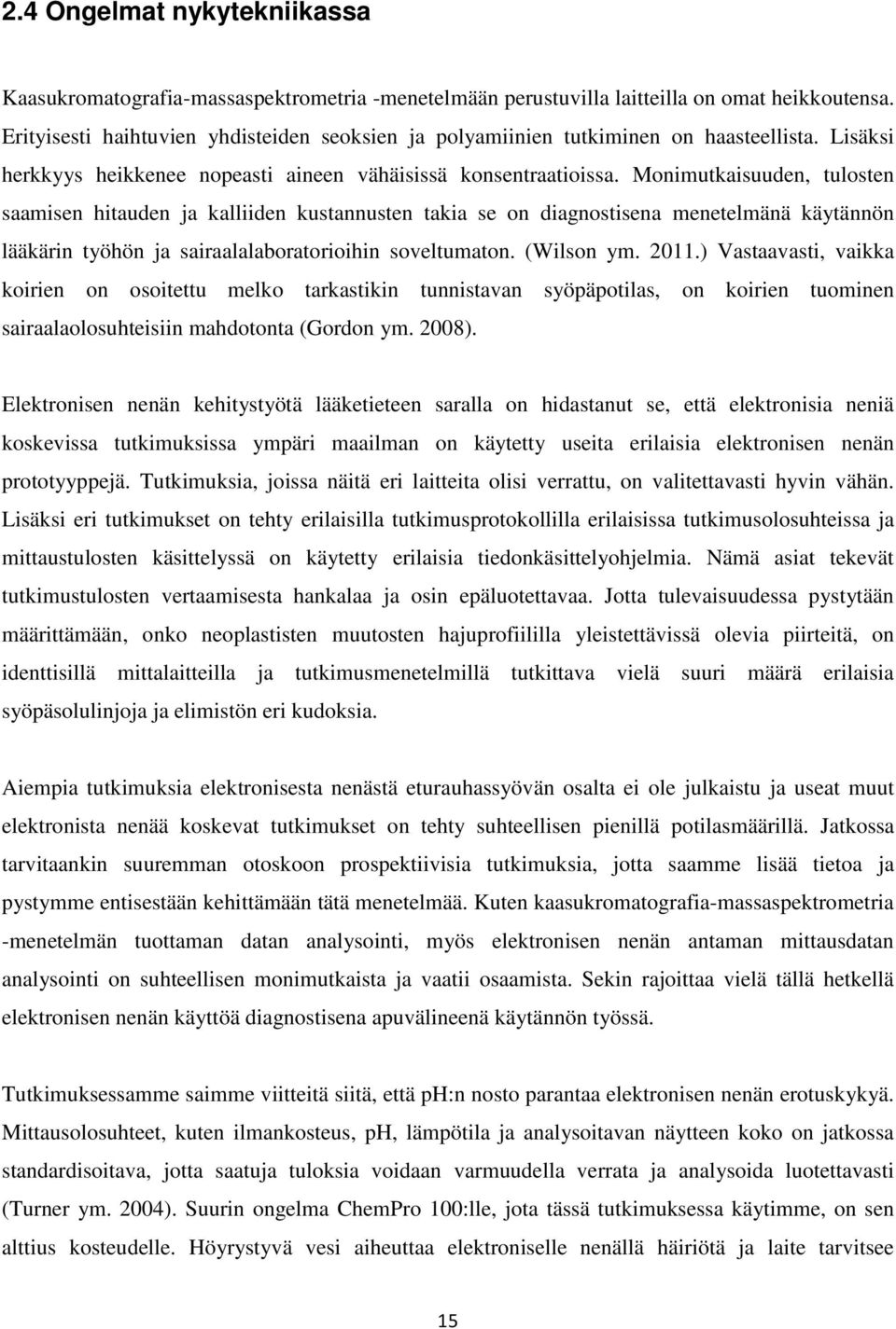 Monimutkaisuuden, tulosten saamisen hitauden ja kalliiden kustannusten takia se on diagnostisena menetelmänä käytännön lääkärin työhön ja sairaalalaboratorioihin soveltumaton. (Wilson ym. 2011.