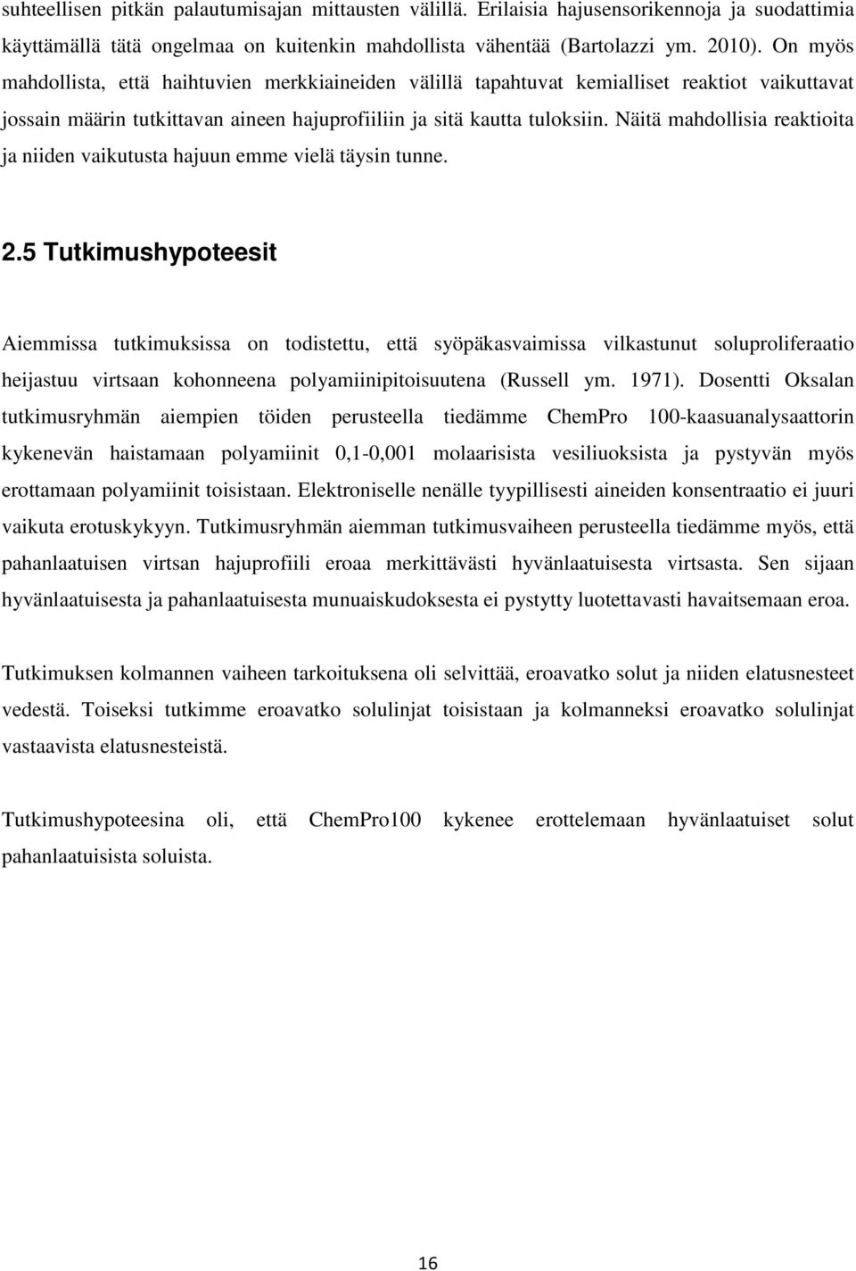 Näitä mahdollisia reaktioita ja niiden vaikutusta hajuun emme vielä täysin tunne. 2.