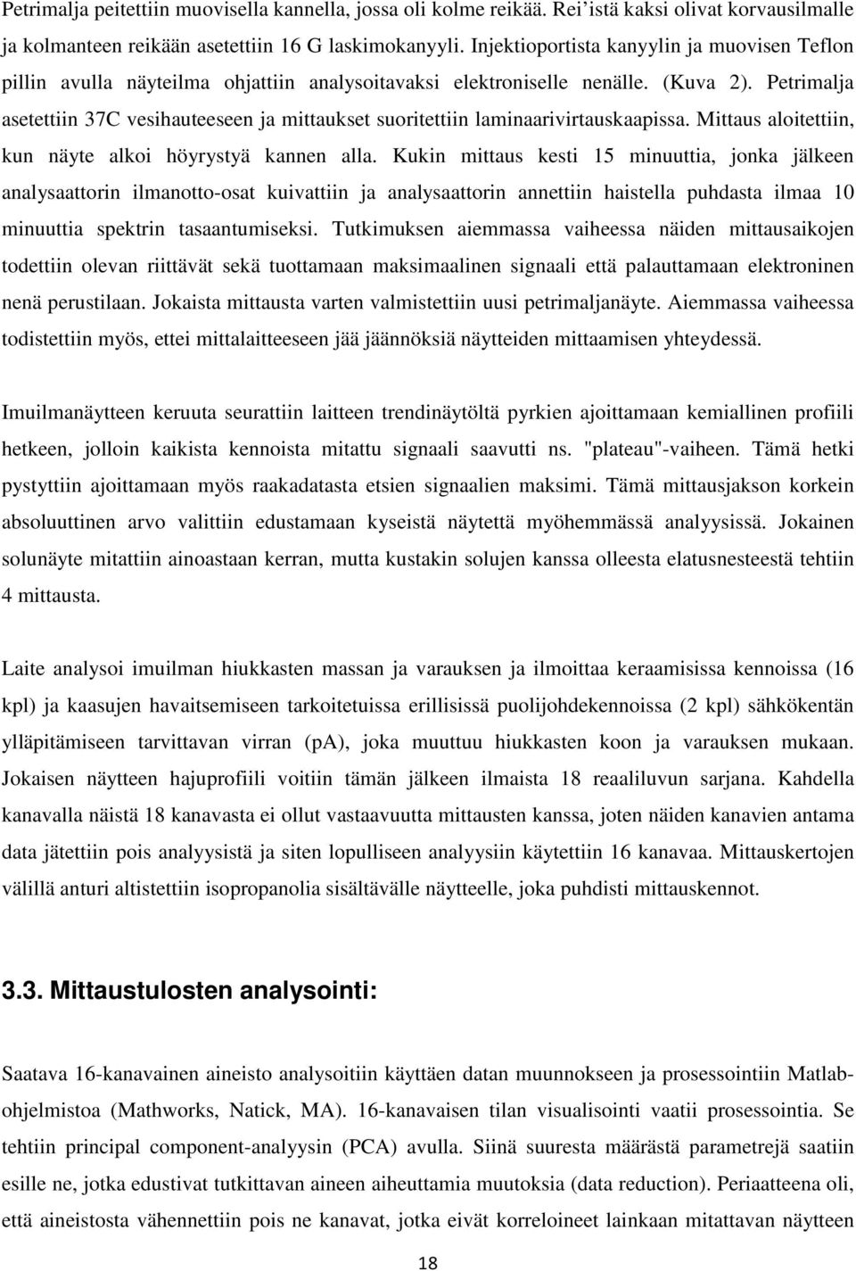 Petrimalja asetettiin 37C vesihauteeseen ja mittaukset suoritettiin laminaarivirtauskaapissa. Mittaus aloitettiin, kun näyte alkoi höyrystyä kannen alla.