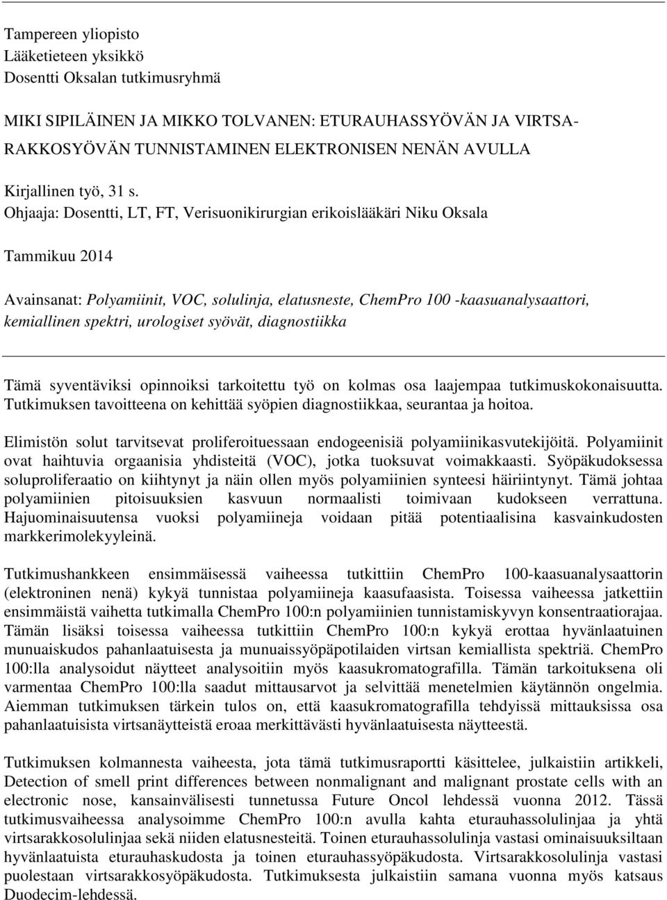 Ohjaaja: Dosentti, LT, FT, Verisuonikirurgian erikoislääkäri Niku Oksala Tammikuu 2014 Avainsanat: Polyamiinit, VOC, solulinja, elatusneste, ChemPro 100 -kaasuanalysaattori, kemiallinen spektri,