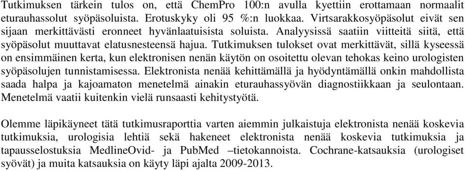 Tutkimuksen tulokset ovat merkittävät, sillä kyseessä on ensimmäinen kerta, kun elektronisen nenän käytön on osoitettu olevan tehokas keino urologisten syöpäsolujen tunnistamisessa.