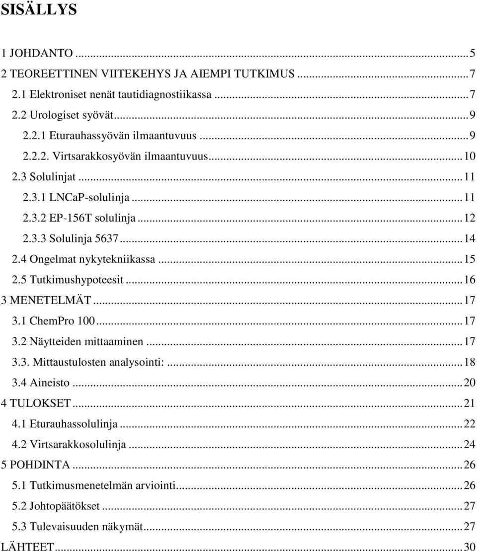 .. 15 2.5 Tutkimushypoteesit... 16 3 MENETELMÄT... 17 3.1 ChemPro 100... 17 3.2 Näytteiden mittaaminen... 17 3.3. Mittaustulosten analysointi:... 18 3.4 Aineisto... 20 4 TULOKSET... 21 4.