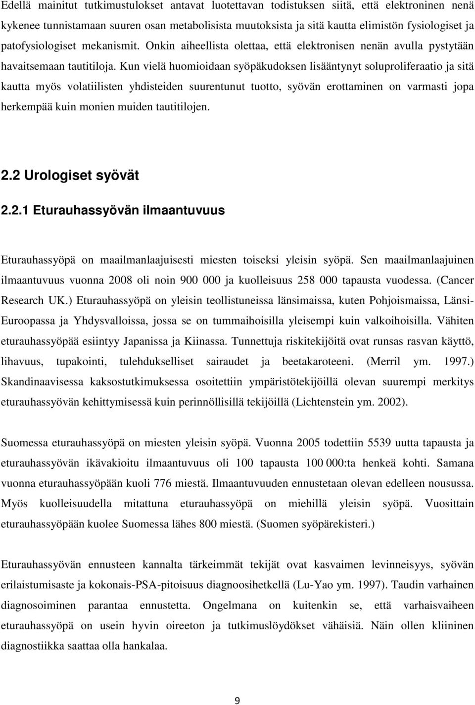 Kun vielä huomioidaan syöpäkudoksen lisääntynyt soluproliferaatio ja sitä kautta myös volatiilisten yhdisteiden suurentunut tuotto, syövän erottaminen on varmasti jopa herkempää kuin monien muiden