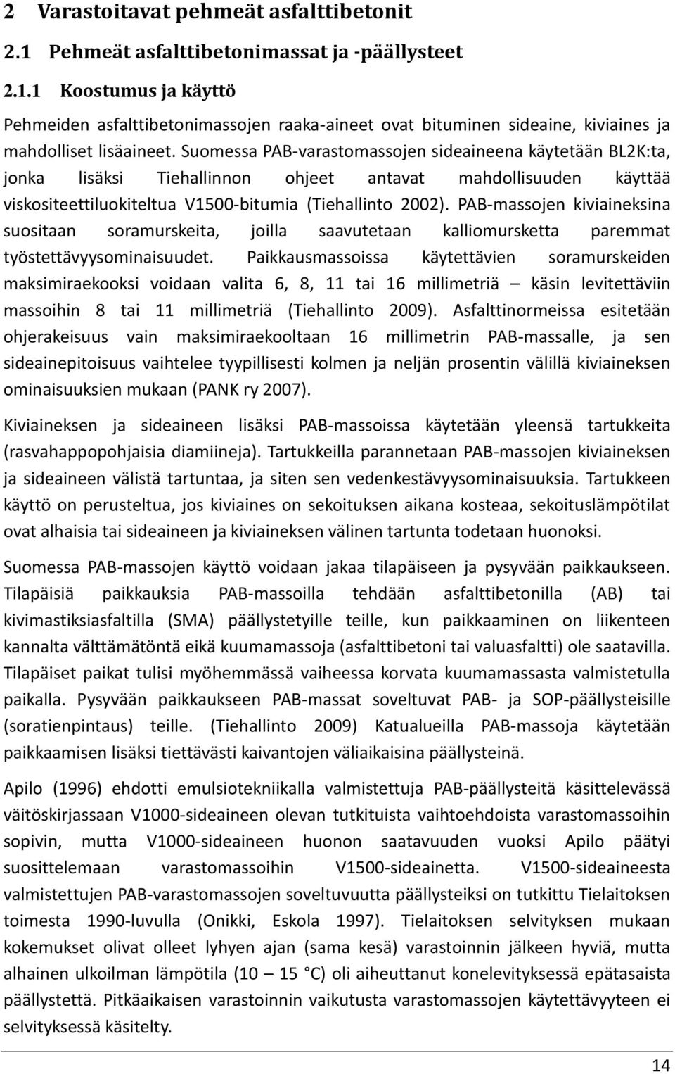 PAB-massojen kiviaineksina suositaan soramurskeita, joilla saavutetaan kalliomursketta paremmat työstettävyysominaisuudet.