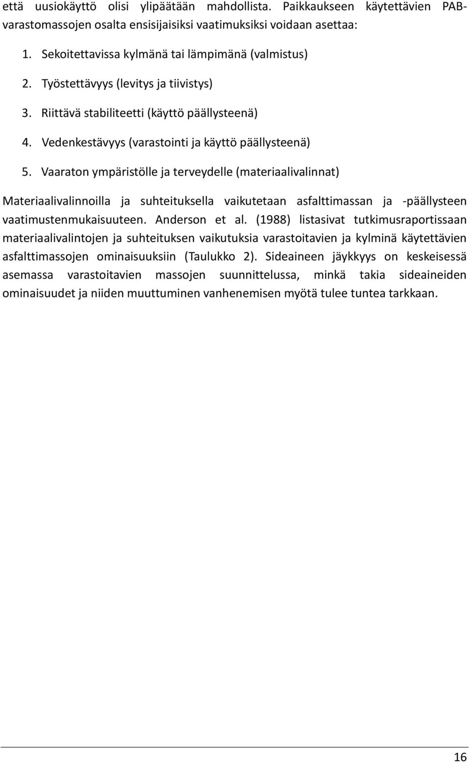 Vaaraton ympäristölle ja terveydelle (materiaalivalinnat) Materiaalivalinnoilla ja suhteituksella vaikutetaan asfalttimassan ja -päällysteen vaatimustenmukaisuuteen. Anderson et al.