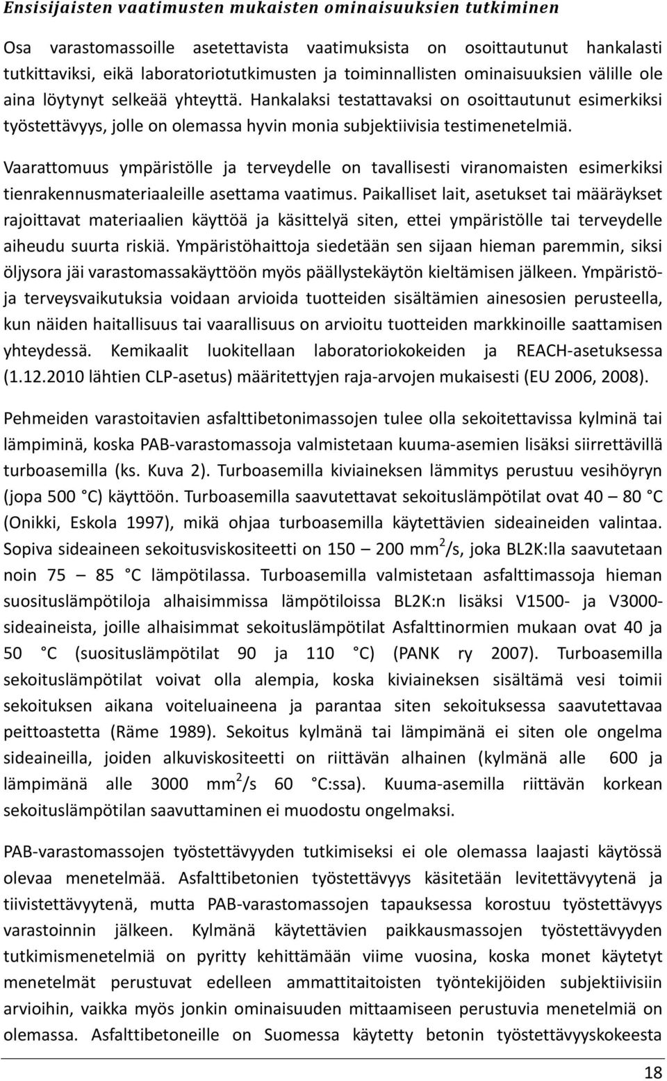 Hankalaksi testattavaksi on osoittautunut esimerkiksi työstettävyys, jolle on olemassa hyvin monia subjektiivisia testimenetelmiä.