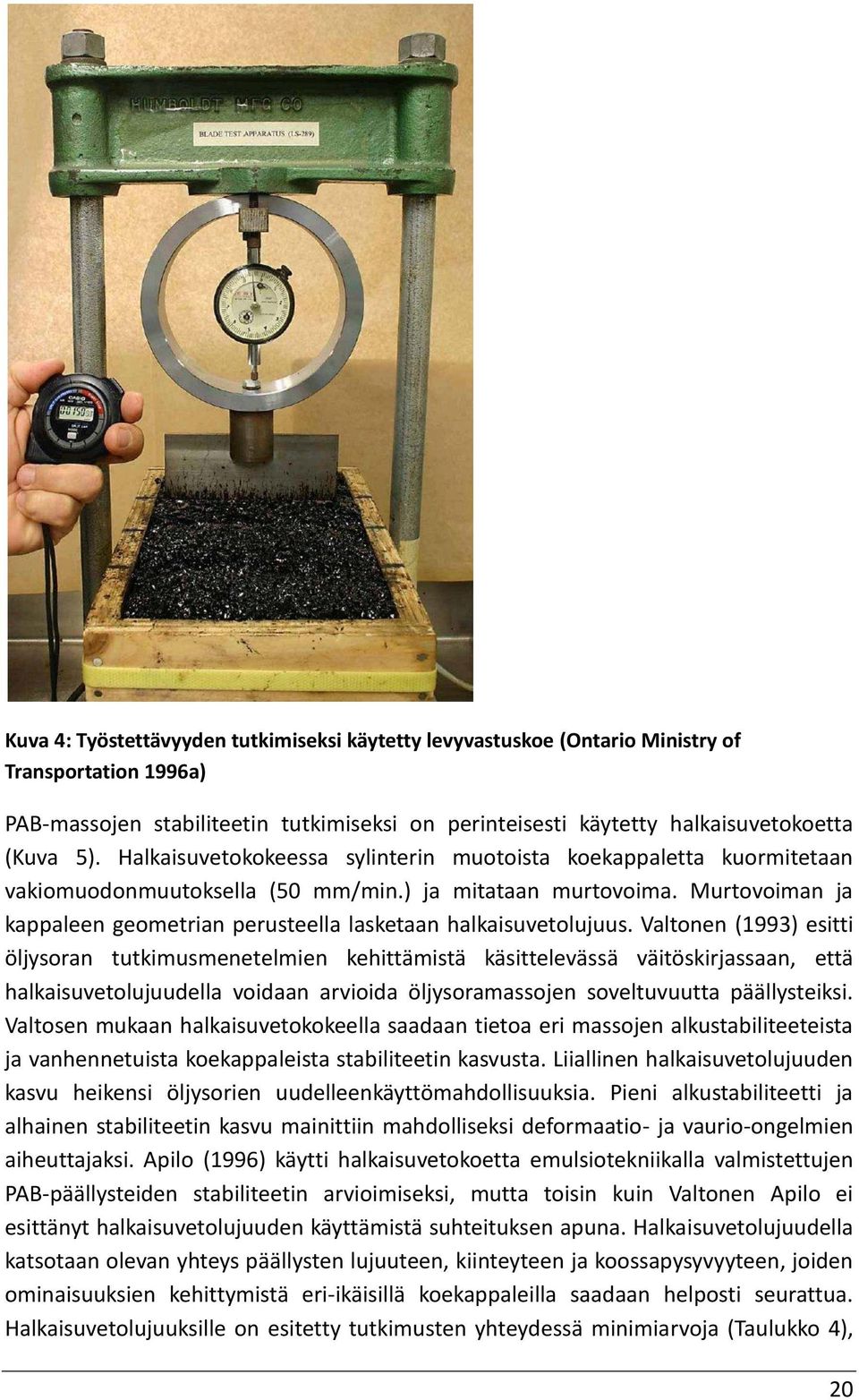 Murtovoiman ja kappaleen geometrian perusteella lasketaan halkaisuvetolujuus.