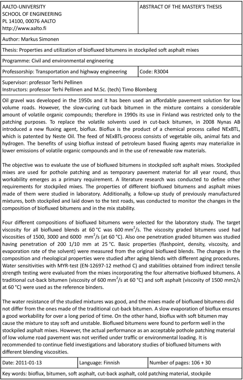 Professorship: Transportation and highway engineering Code: R3004 Supervisor: professor Terhi Pellinen Instructors: professor Terhi Pellinen and M.Sc.