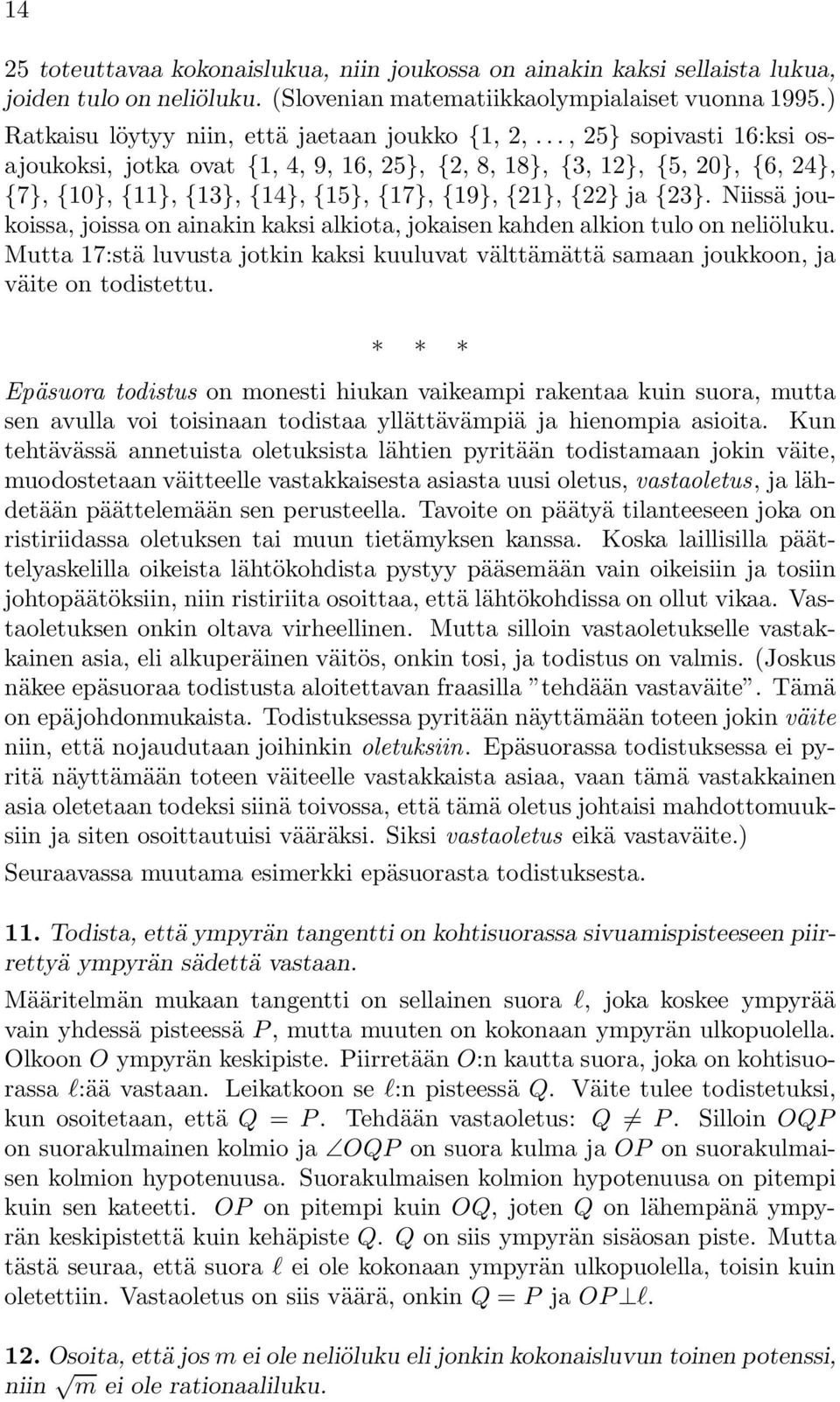 .., 25} sopivasti 16:ksi osajoukoksi, jotka ovat {1, 4, 9, 16, 25}, {2, 8, 18}, {3, 12}, {5, 20}, {6, 24}, {7}, {10}, {11}, {13}, {14}, {15}, {17}, {19}, {21}, {22} ja {23}.