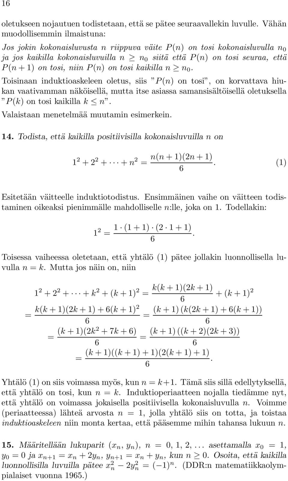 tosi, niin P (n) on tosi kaikilla n n 0.