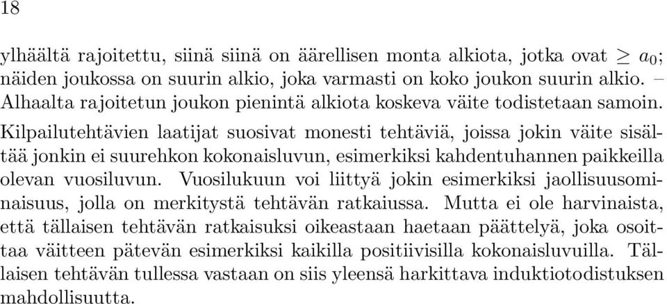 Kilpailutehtävien laatijat suosivat monesti tehtäviä, joissa jokin väite sisältää jonkin ei suurehkon kokonaisluvun, esimerkiksi kahdentuhannen paikkeilla olevan vuosiluvun.