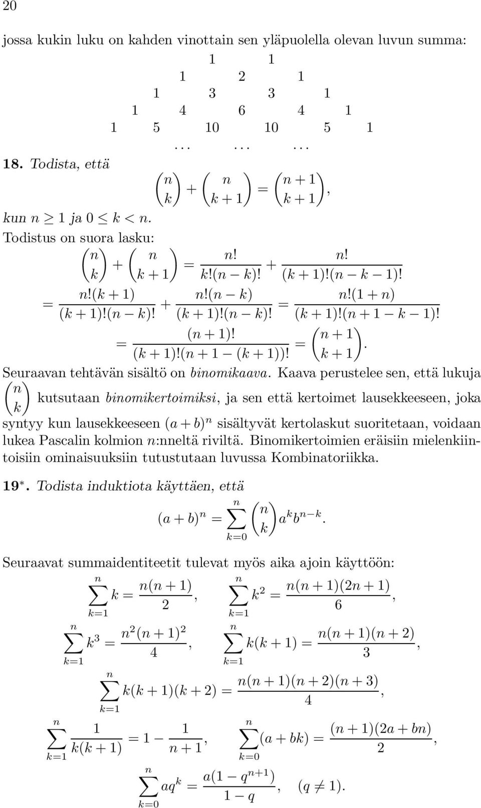 ( ) (n +1)! n +1 = (k +1)!(n +1 (k + 1))! =. k +1 ( Seuraavan ) tehtävän sisältö onbinomikaava.