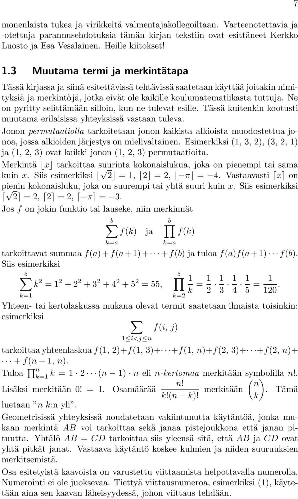 Ne on pyritty selittämään silloin, kun ne tulevat esille. Tässä kuitenkin kootusti muutama erilaisissa yhteyksissä vastaan tuleva.