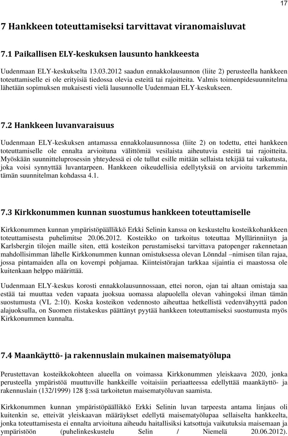 Valmis toimenpidesuunnitelma lähetään sopimuksen mukaisesti vielä lausunnolle Uudenmaan ELY-keskukseen. 7.