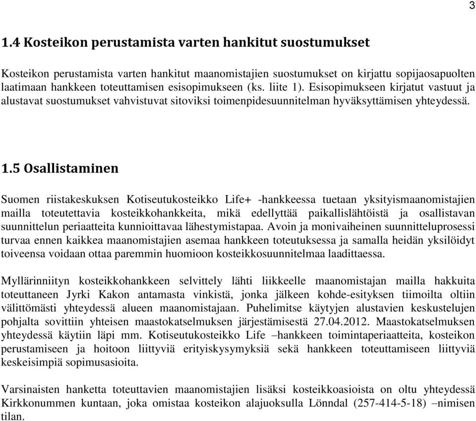 . Esisopimukseen kirjatut vastuut ja alustavat suostumukset vahvistuvat sitoviksi toimenpidesuunnitelman hyväksyttämisen yhteydessä. 1.
