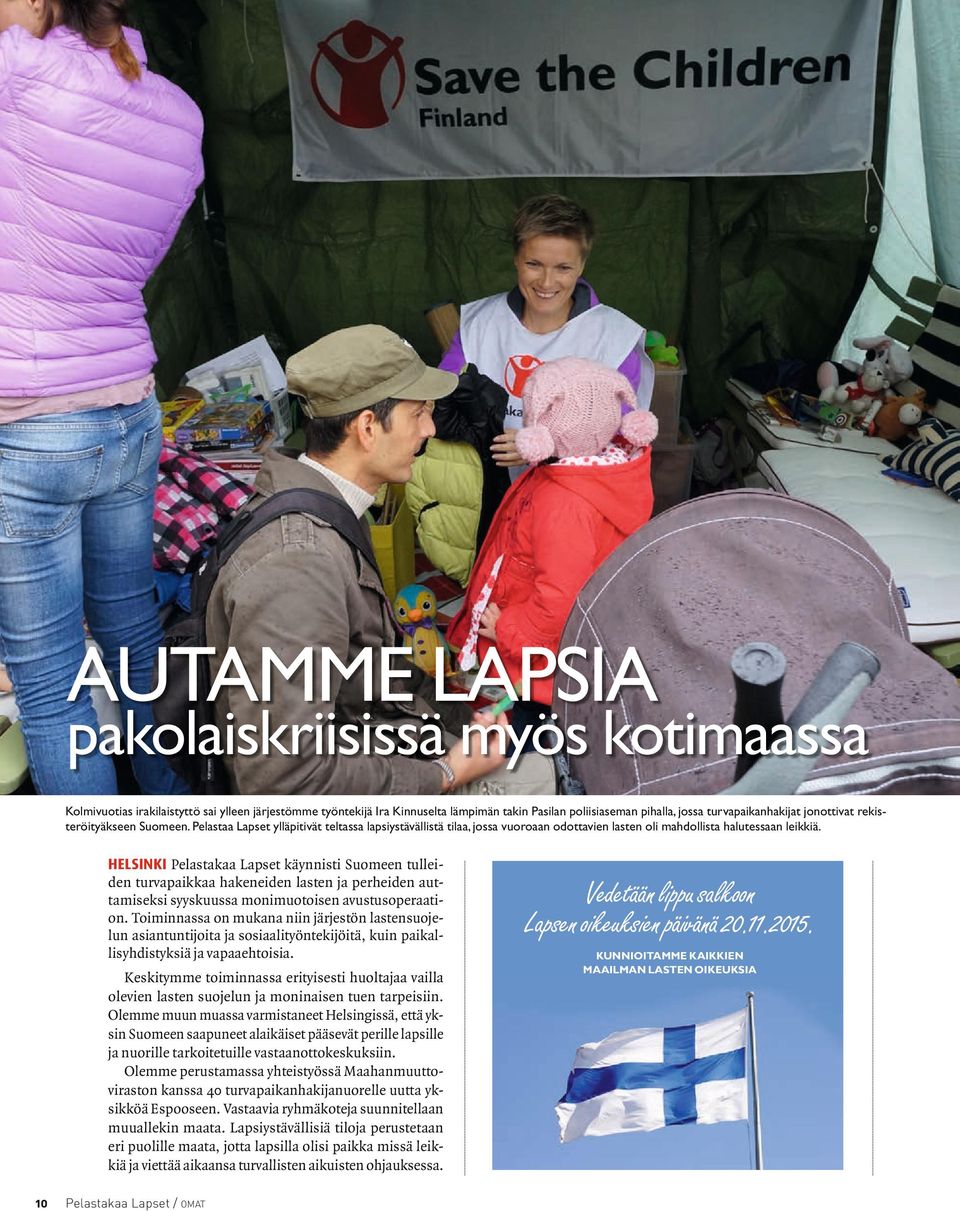 HELSINKI Pelastakaa Lapset käynnisti Suomeen tulleiden turvapaikkaa hakeneiden lasten ja perheiden auttamiseksi syyskuussa monimuotoisen avustusoperaation.