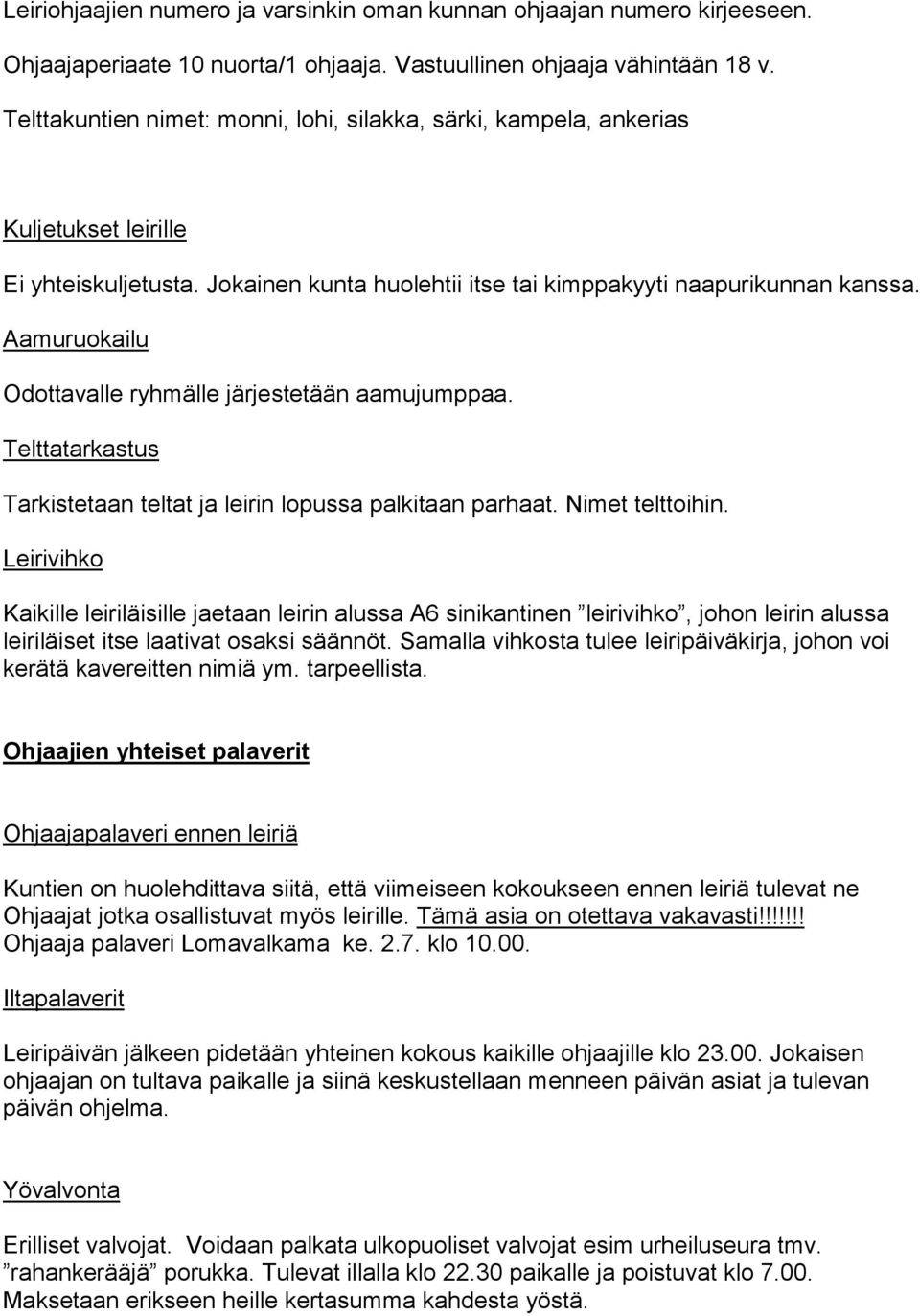 Aamuruokailu Odottavalle ryhmälle järjestetään aamujumppaa. Telttatarkastus Tarkistetaan teltat ja leirin lopussa palkitaan parhaat. Nimet telttoihin.