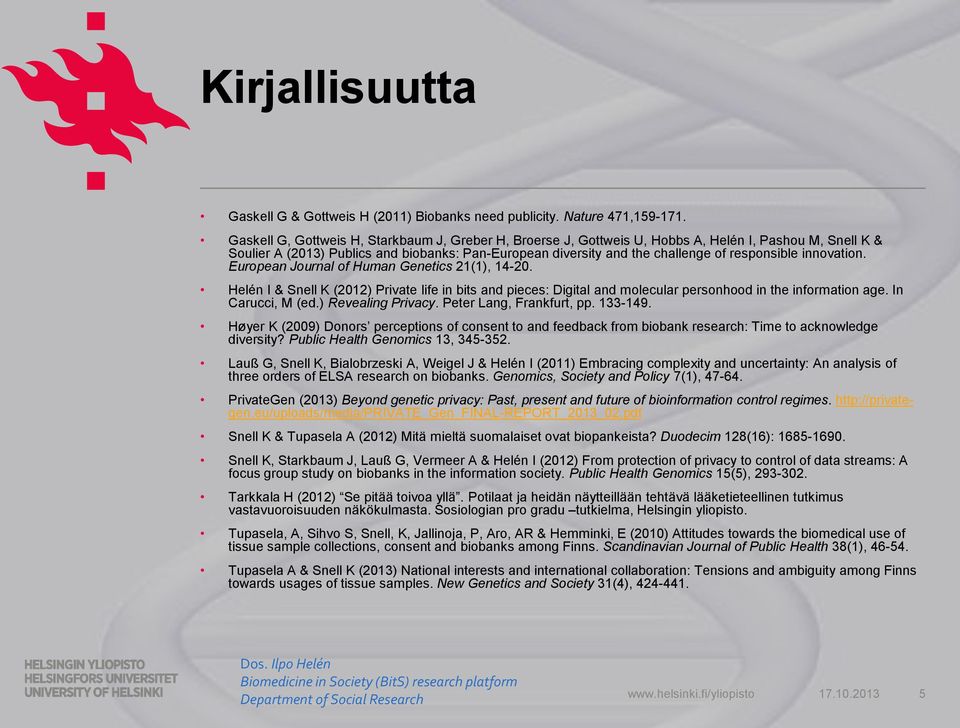 responsible innovation. European Journal of Human Genetics 21(1), 14-20. Helén I & Snell K (2012) Private life in bits and pieces: Digital and molecular personhood in the information age.