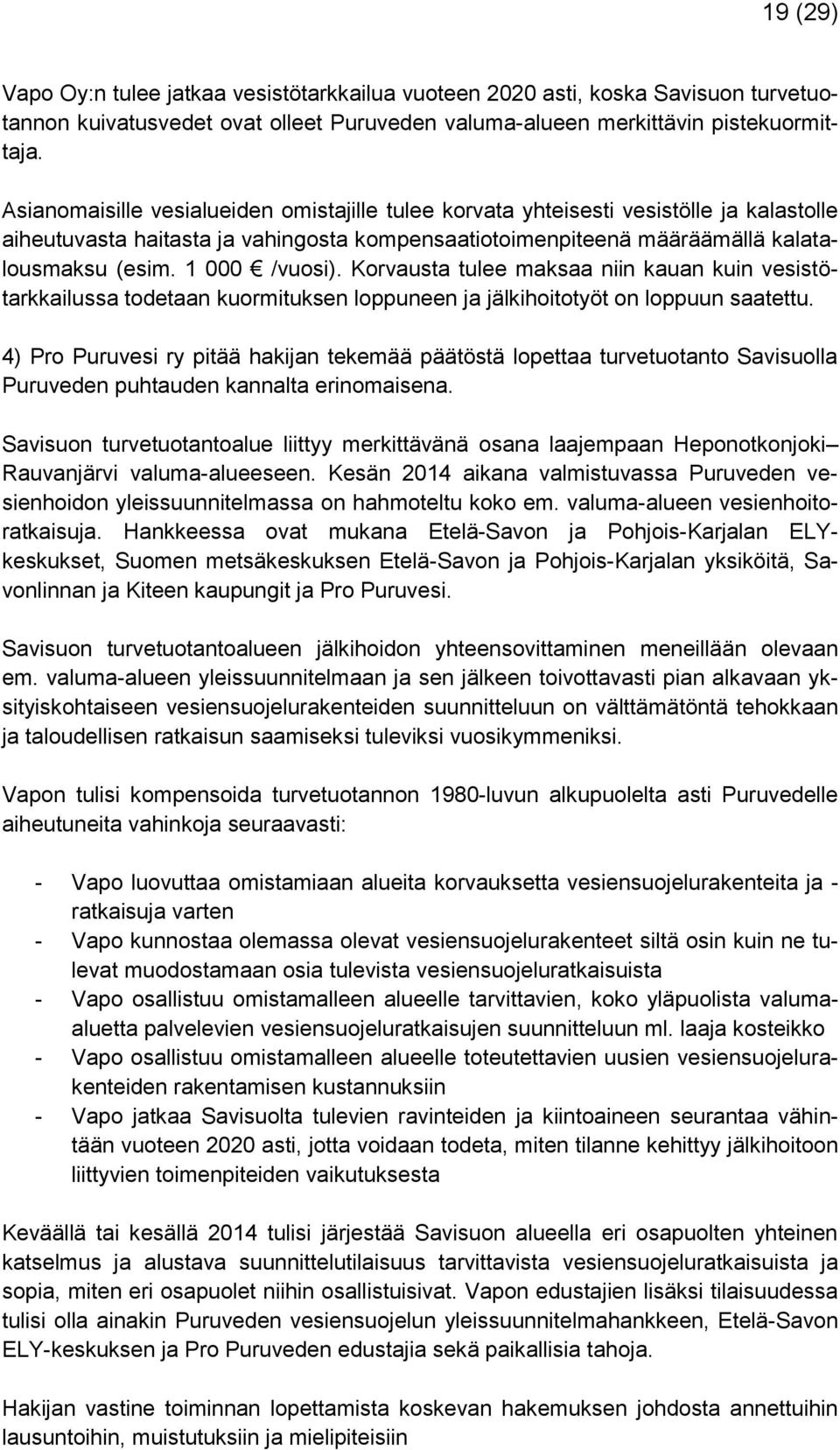 1 000 /vuosi). Korvausta tulee maksaa niin kauan kuin vesistötarkkailussa todetaan kuormituksen loppuneen ja jälkihoitotyöt on loppuun saatettu.