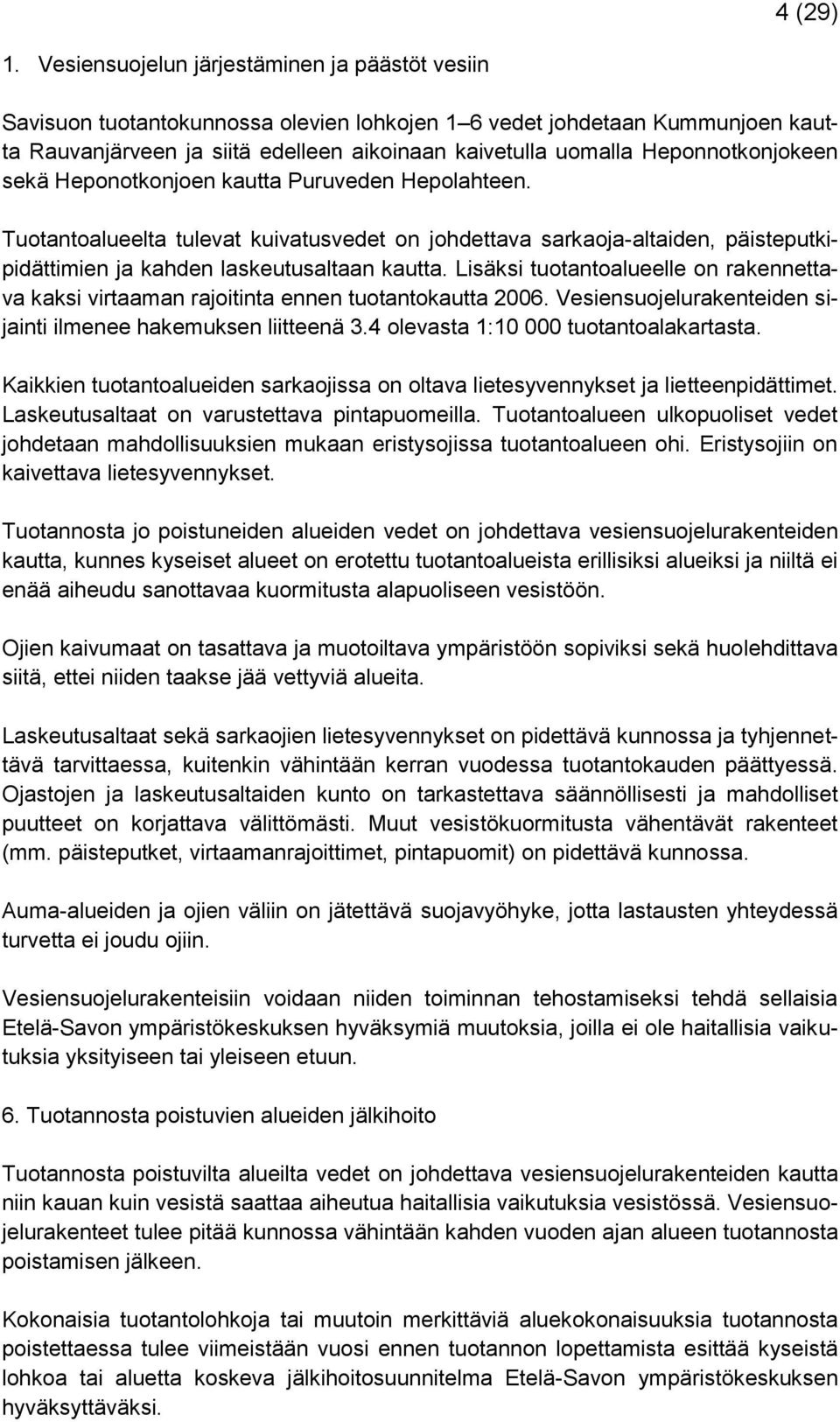 Heponnotkonjokeen sekä Heponotkonjoen kautta Puruveden Hepolahteen. Tuotantoalueelta tulevat kuivatusvedet on johdettava sarkaoja-altaiden, päisteputkipidättimien ja kahden laskeutusaltaan kautta.