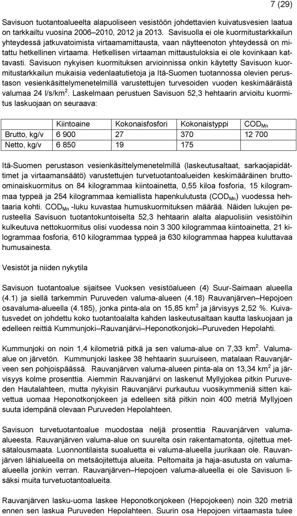 Hetkellisen virtaaman mittaustuloksia ei ole kovinkaan kattavasti.