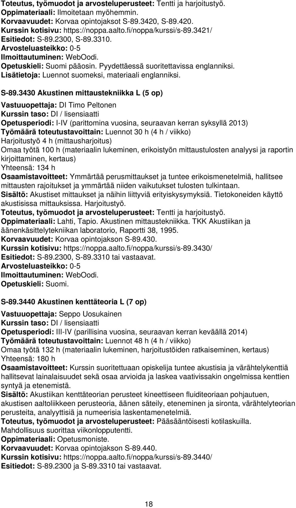 Lisätietoja: Luennot suomeksi, materiaali englanniksi. S-89.