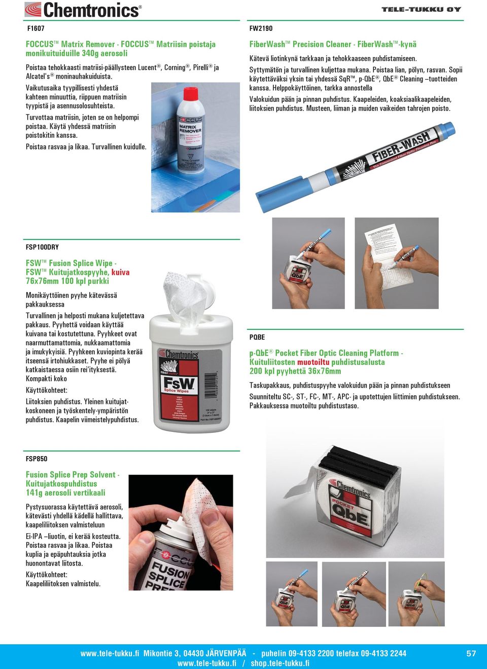 Poistaa rasvaa ja likaa. Turvallinen kuidulle. FW2190 FiberWash Precision Cleaner - FiberWash -kynä Kätevä liotinkynä tarkkaan ja tehokkaaseen puhdistamiseen.