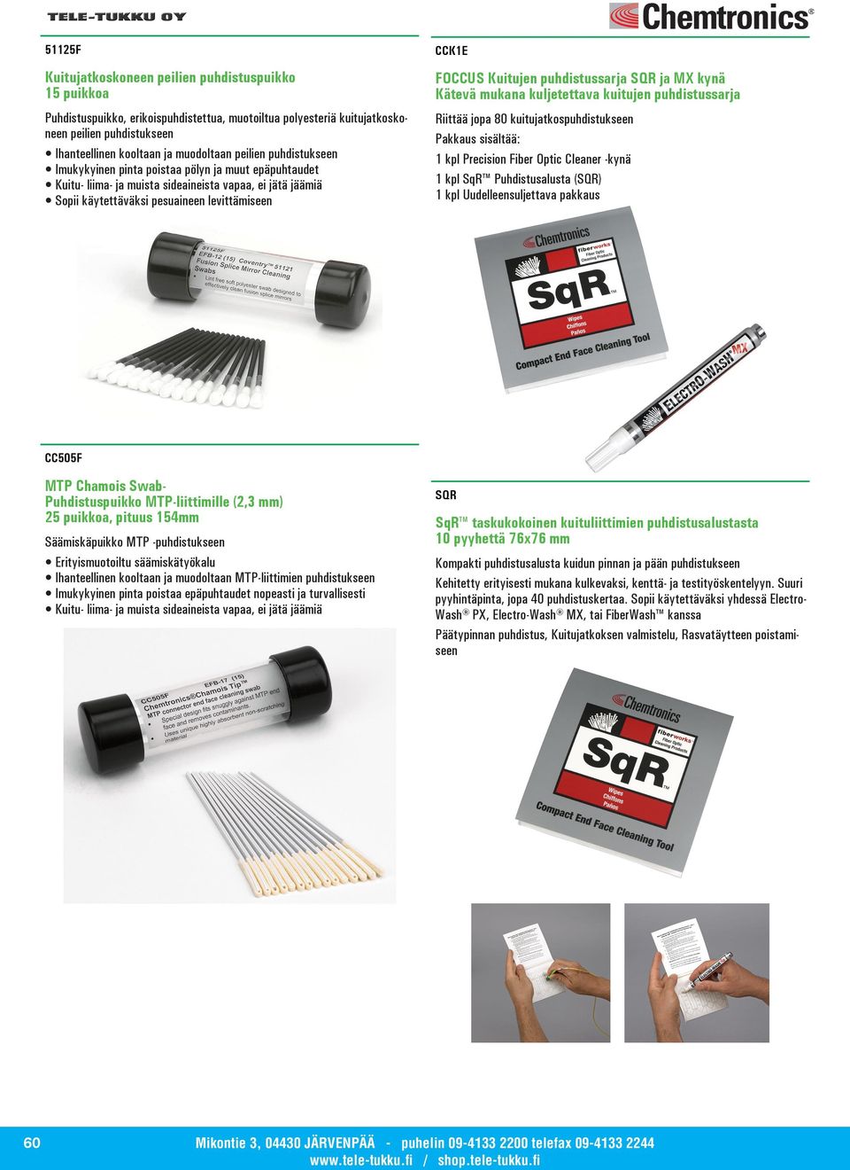 Kuitujen puhdistussarja SQR ja MX kynä Kätevä mukana kuljetettava kuitujen puhdistussarja Riittää jopa 80 kuitujatkospuhdistukseen Pakkaus sisältää: 1 kpl Precision Fiber Optic Cleaner -kynä 1 kpl