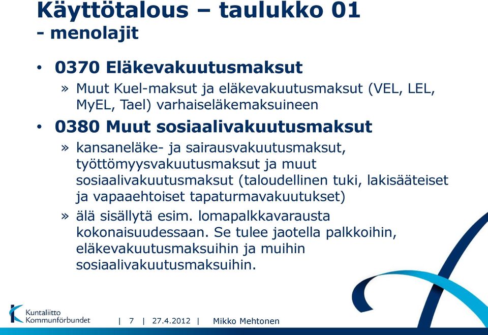 sosiaalivakuutusmaksut (taloudellinen tuki, lakisääteiset ja vapaaehtoiset tapaturmavakuutukset)» älä sisällytä esim.